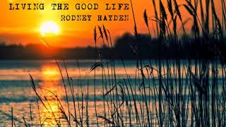 Rodney Hayden: Living The Good Life - Country Music