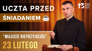 UCZTA PRZED ŚNIADANIEM ☕ - Miłujcie nieprzyjaciół [EWANGELIA - 23 LUTEGO]