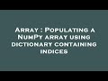 Array : Populating a NumPy array using dictionary containing indices