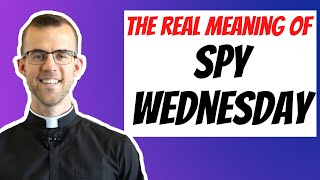 The REAL Meaning of Spy Wednesday | Holy Week