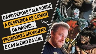 David Pepose fala da Despedida do Conan da Marvel e Vingadores Selvagens - Cartas do Leitor 02