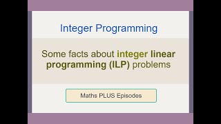 Integer Programming: Some facts about ILP problems [EP2]