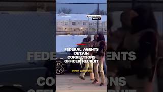 Federal agents detain corrections officer recruit