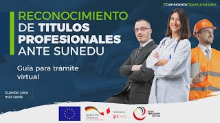 SUNEDU - RECONOCIMIENTO DE TITULOS PROFESIONALES - Guía para su trámite virtual