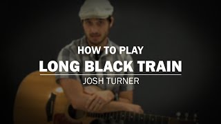Long Black Train (Josh Turner) | How To Play | Beginner Guitar Lesson