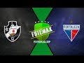 VASCO X FORTALEZA AO VIVO COM IMAGENS