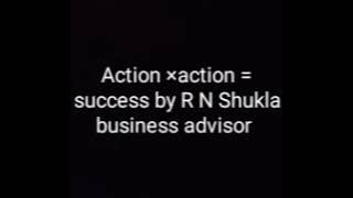 action ×action = success by R N Shukla business advisor