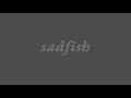 sadfish