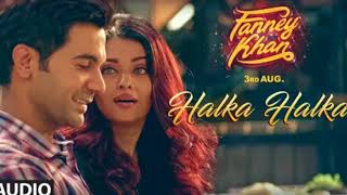 Halka Halka Full Audio Song | FANNEY KHAN | Aishwarya Rai Bachchan | Rajkummar Rao