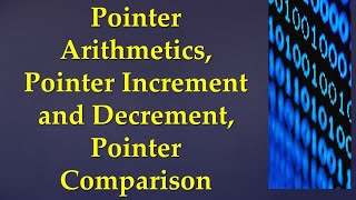 Part 5: Pointer arithmetic, pointer increment and decrement, pointer comparison