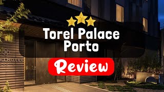 Torel Palace Porto Review - Is This Hotel Worth It?