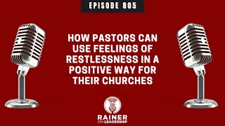 How Pastors Can Use Feelings of Restlessness in a Positive Way for Their Churches