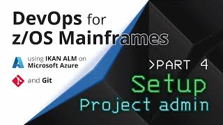 DevOps for z/OS Mainframes. Part 4: Project Administrator setup.