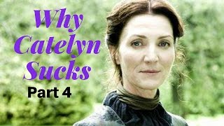 Game of Thrones/ASOIAF Theories | Why Catelyn Sucks | Part 4