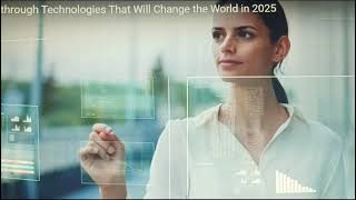 Breakthrough Technologies That Will Change the World in 2025