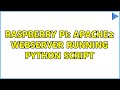 Raspberry Pi: Apache2 webserver running python script (2 Solutions!!)