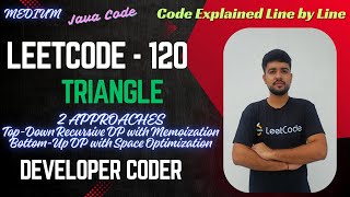 Triangle | LeetCode 120 | 2 Approaches | Recursion + Memoization | DP | Java Code | Developer Coder