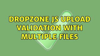 Dropzone js upload validation with multiple files