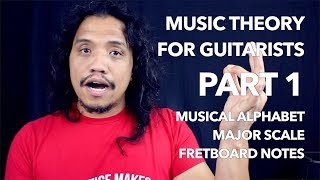 PART 1 Music Theory for Guitarists | Musical Alphabet - Major Scale - Fretboard Notes