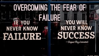 Overcome The Fear OF Failure
