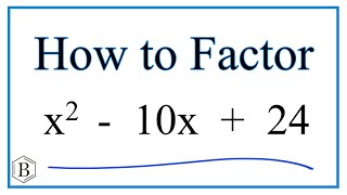How to Solve x^2 - 10x + 24 = 0 by Factoring
