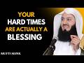 Why Your Hard Times Are Actually a Blessing | Heart-Touching Reminder by Mufti Menk