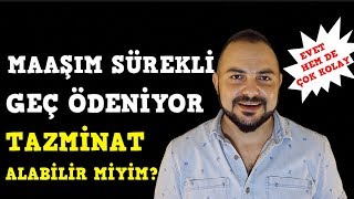 MAAŞIM GEÇ ÖDENİYOR TAZMİNAT ALABİLİR MİYİM NASIL TAZMİNAT ALIRIM //(tazminat alma yoları)