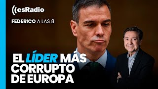 Federico a las 8: Sánchez, el líder más corrupto de Europa, reaparece en las Cortes