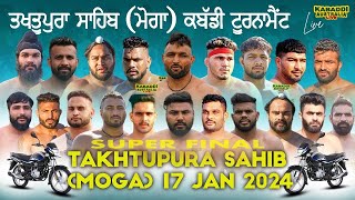 🔴 [LIVE] SUPER FINAL Takhtupura Sahib Kabaddi Cup (Moga) |17 Jan 2024 |Live Kabaddi Today | Live Now