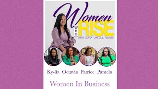 This week on Women Who Rise…Women In Business!