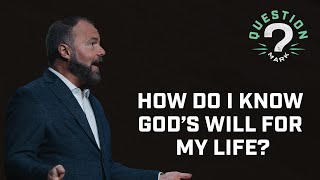 How Do I Know God’s Will For My Life?