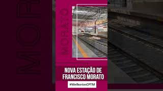 #MelhoriasCPTM – Nova Estação Francisco Morato🚉