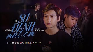 SỢ ĐÁNH MẤT EM - NGUYỄN MẠNH ft JIN TUẤN NAM | Official MV | Em Ơi Anh Sợ Một Ngày Mình Mất Nhau