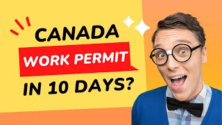 Canada Work Permit in 10 Days: Simplifying the Process