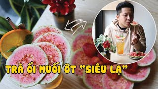 Trà ổi muối ớt thức uống “siêu lạ” được giới trẻ săn lùng | 360 ĐỘ NGON