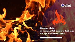 Gudang Mebel di Sampali Deli Serdang Terbakar, Diduga Korsleting Listrik