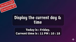 Display Current Day and Time using JavaScript !