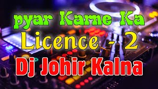 Pyar Karne Ka License | Dj Johir Kalna | EP 2