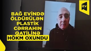 Plastik cərrah Türkan Gündüzü  bağ evində öldürən ərinə hökm oxundu