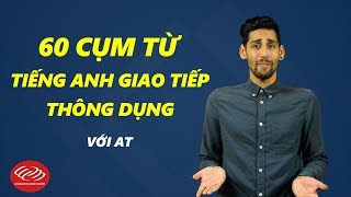 [Học tiếng Anh giao tiếp #1] 60 cụm từ tiếng Anh giao tiếp thông dụng với \