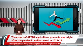 The export of APEDA agricultural products was bright after the pandemic and increased in 2021-22.