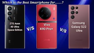 ZTE Axon 40 Ultra Space Edition Vs Vivo X90 Pro+ Vs Samsung Galaxy S22 Ultra | Which one is the Best