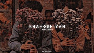 Khamoshiyan ~ Arijit Singh - Slowed + Reverbed | Lofi Mix🥀| proxylofi!