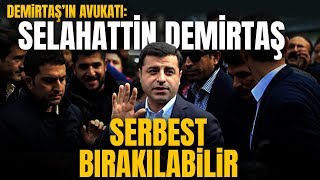 Demirtaş'ın Avukatı Fırat Epözdemir: Demirtaş Yarın Serbest Bırakılabilir