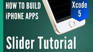 Slider Tutorial with UISlider - Xcode 5 User Interface Series