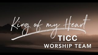 King Of My Heart - TICC Worship Team