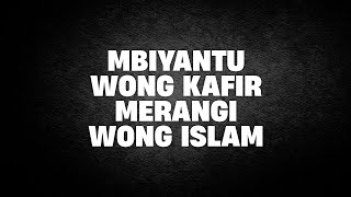 Mbiyantu Wong Kafir Merangi Wong Islam | Ustad Abul Aswad Al Bayaty