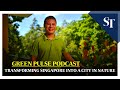 Desmond Lee on transforming Singapore into a City in Nature | Green Pulse Podcast Ep 31