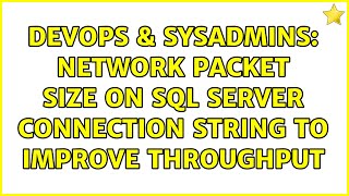 DevOps & SysAdmins: Network packet size on sql server connection string to improve throughput