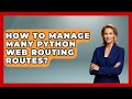 How To Manage Many Python Web Routing Routes? - Python Code School